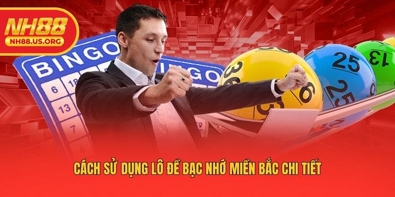 Cách sử dụng lô đề bạc nhớ miền Bắc chi tiết