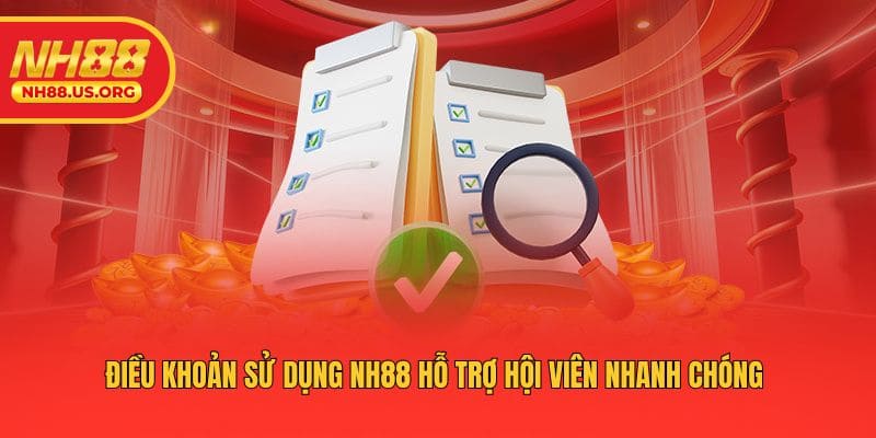 Điều khoản sử dụng NH88 hỗ trợ hội viên nhanh chóng 