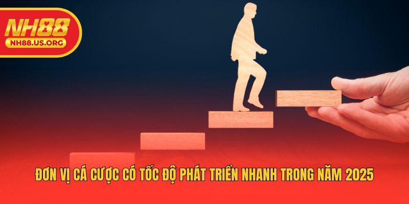 Đơn vị cá cược có tốc độ phát triển nhanh trong năm 2025